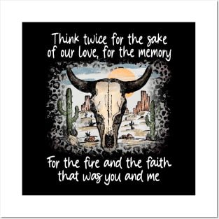 Think twice for the sake of our love, for the memory For the fire and the faith that was you and me Leopard Deserts Bull Skull Cactus Posters and Art